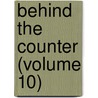 Behind The Counter (Volume 10) door Friedrich Wilhelm Hackländer