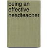 Being An Effective Headteacher door Trevor Male