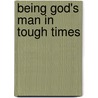 Being God's Man In Tough Times by Arterburn