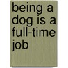 Being a Dog Is a Full-Time Job by Charles M. Schulz