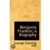 Benjamin Franklin; A Biography door Onbekend