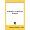Berkeley And Spiritual Realism by Alexander Campbell Fraser