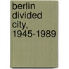 Berlin Divided City, 1945-1989 door Ruth Jane Prince
