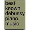 Best Known Debussy Piano Music by Unknown