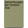Betrachtungen Ber Homers Ilias door Moriz Haupt