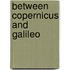 Between Copernicus And Galileo