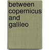 Between Copernicus And Galileo by Lattis