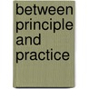Between Principle and Practice door David Gillies