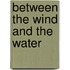 Between the Wind and the Water