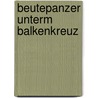 Beutepanzer unterm Balkenkreuz door Werner Regenberg