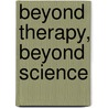 Beyond Therapy, Beyond Science by Anne Wilson Schaef