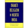 Bhakti Religion In North India by Unknown
