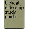 Biblical Eldership Study Guide by Alexander Strauch