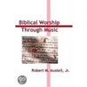 Biblical Worship Through Music door Robert Austell