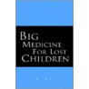 Big Medicine For Lost Children by Jim Hale