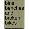 Bins, Benches And Broken Bikes door John Adrian Short