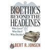 Bioethics Beyond The Headlines door Albert R. Jonsen