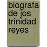 Biografa de Jos Trinidad Reyes door Ram�N. Rosa