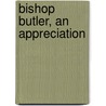 Bishop Butler, An Appreciation door Alexander Whyte