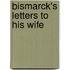 Bismarck's Letters to His Wife