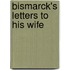 Bismarck's Letters to His Wife