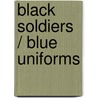 Black Soldiers / Blue Uniforms by Thomas Higginson