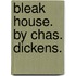 Bleak House. By Chas. Dickens.