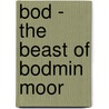 Bod - The Beast Of Bodmin Moor door Endymion Beer