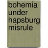 Bohemia Under Hapsburg Misrule door Thomas Capek