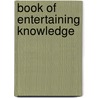 Book of Entertaining Knowledge door Book