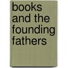 Books And The Founding Fathers by George H. Nash
