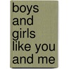 Boys And Girls Like You And Me door Aryn Kyle