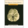 Brain Takes Shape:early Hist C by Robert L. Martensen