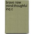 Brave New Mind:thoughful Inq C
