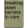 Breaking Down Barriers To Care door Megan J. Engelen