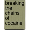 Breaking The Chains Of Cocaine door Oliver J. Johnson