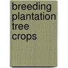 Breeding Plantation Tree Crops door Onbekend
