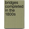 Bridges Completed in the 1800s door Onbekend