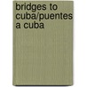 Bridges To Cuba/Puentes A Cuba by Unknown
