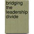 Bridging The Leadership Divide