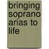 Bringing Soprano Arias To Life