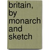 Britain, By Monarch And Sketch door F. Lestar Martin