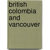 British Colombia And Vancouver door Alexander Holmes