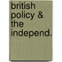 British Policy & The Independ.