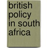 British Policy in South Africa by Spenser Wilkinson