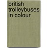 British Trolleybuses In Colour by Kevin McCormack