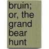 Bruin; Or, The Grand Bear Hunt door Mayne Reid
