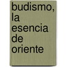 Budismo, La Esencia De Oriente door Igor Zabaleta