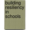 Building Resiliency In Schools door Jim Peters