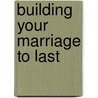 Building Your Marriage to Last door Dennis Rainey